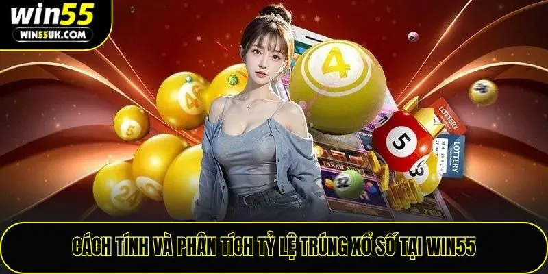 Cách tính và phân tích tỷ lệ trúng xổ số tại Win55