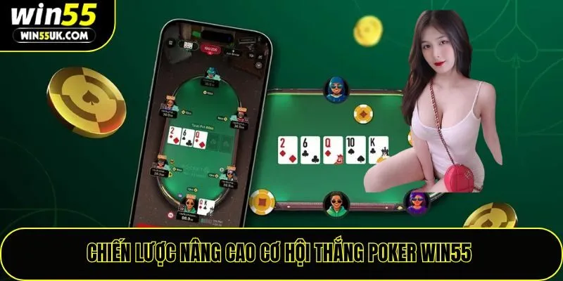 Chiến lược nâng cao cơ hội thắng Poker Win55