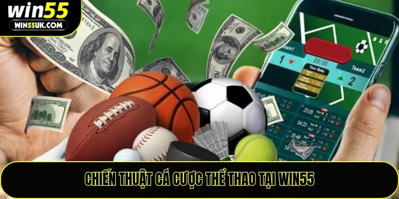 Chiến thuật cá cược thể thao tại Win55