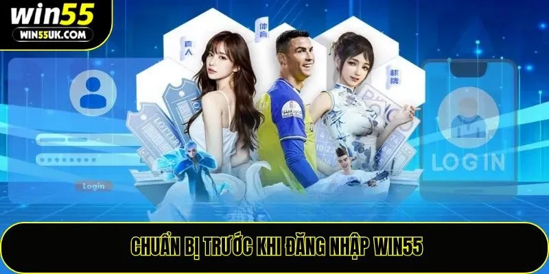 Chuẩn bị trước khi đăng nhập win55