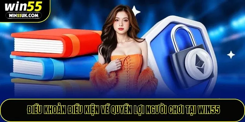 Điều khoản điều kiện về quyền lợi người chơi tại win55