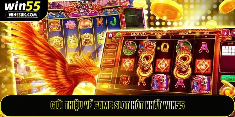 Giới thiệu về game slot hot nhất Win55
