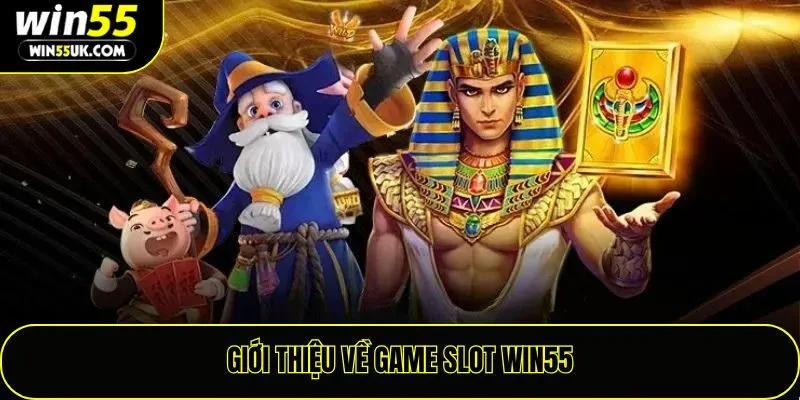 Giới thiệu về game slot Win55