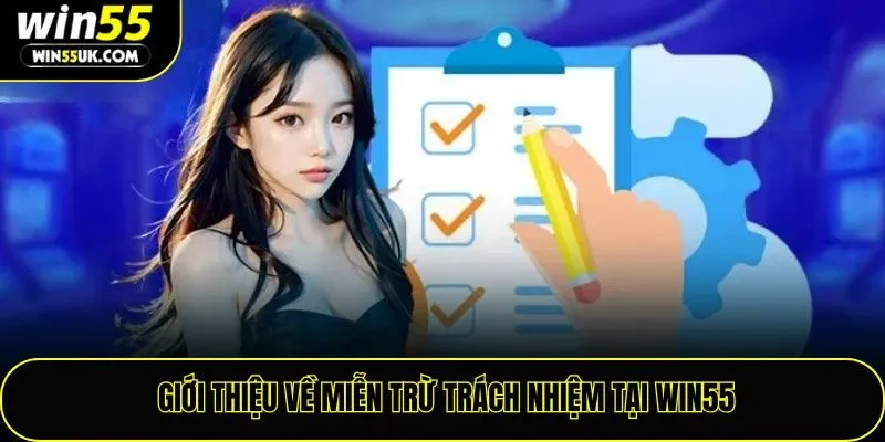 Giới thiệu về miễn trừ trách nhiệm tại win55