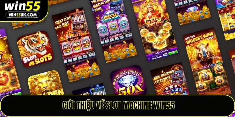 Giới thiệu về slot machine Win55
