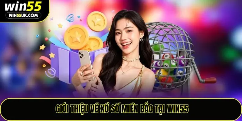 Giới thiệu về xổ số miền Bắc tại win55
