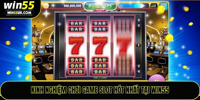Kinh nghiệm chơi game slot hot nhất tại Win55