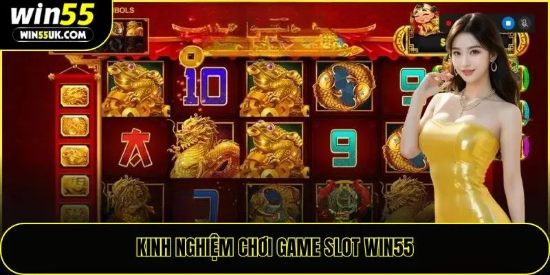 Kinh nghiệm chơi game slot Win55