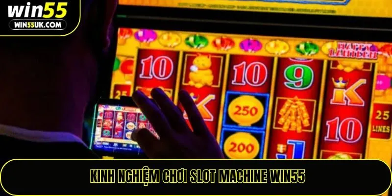 Kinh nghiệm chơi slot machine Win55