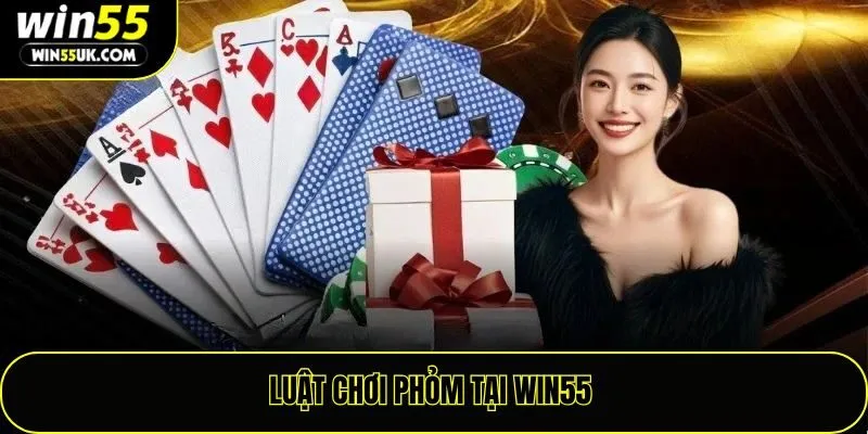 Luật chơi phỏm tại win55 