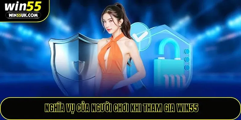 Nghĩa vụ của người chơi khi tham gia win55