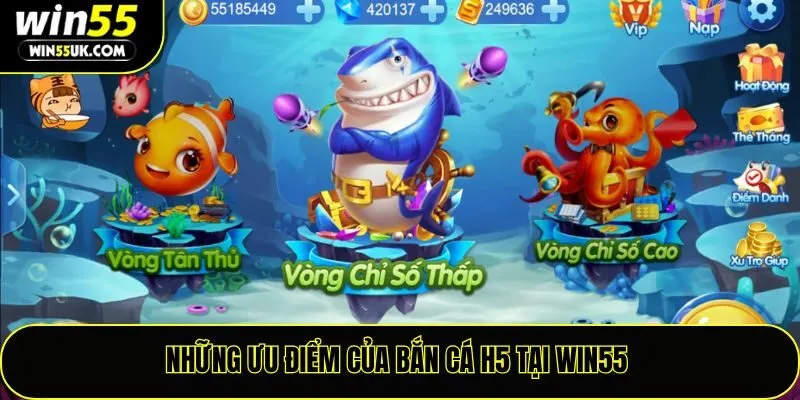 Những ưu điểm của bắn cá H5 tại Win55