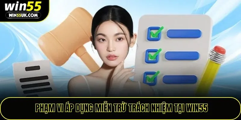 Phạm vi áp dụng miễn trừ trách nhiệm tại win55