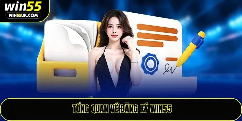 Tổng quan về đăng ký Win55