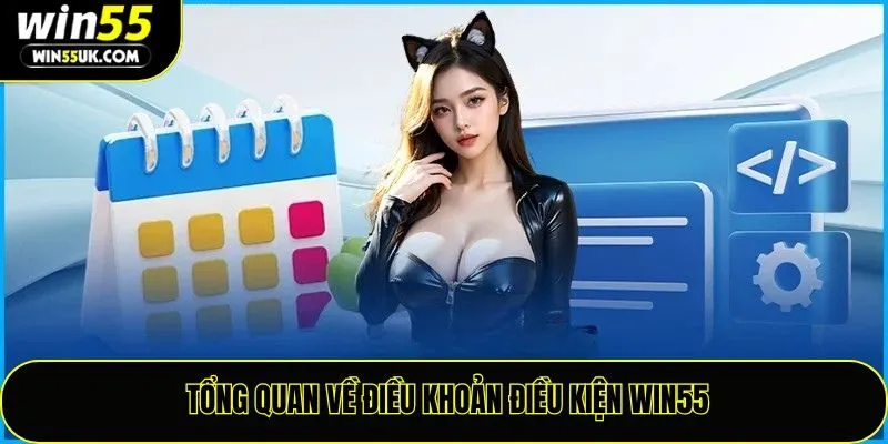 Tổng quan về điều khoản điều kiện win55