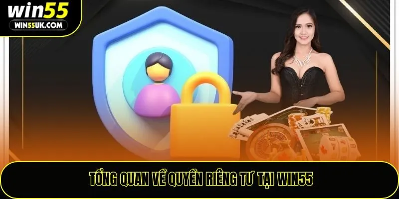Tổng quan về quyền riêng tư tại win55