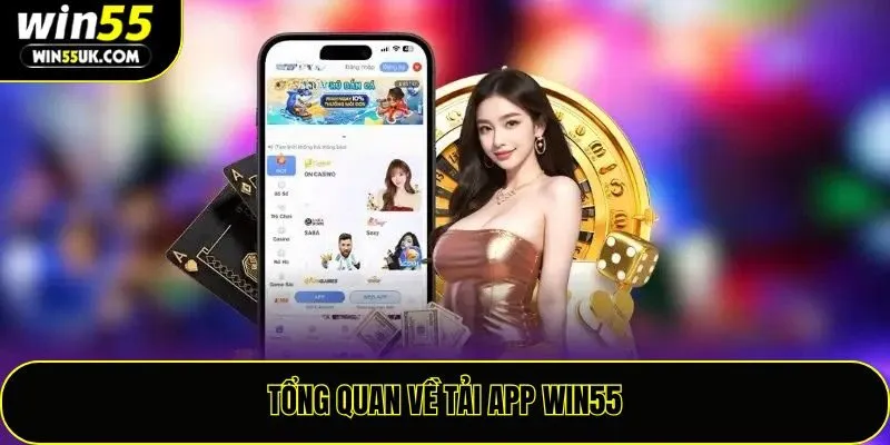 Tổng quan về tải app Win55