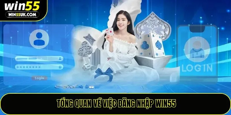 Tổng quan về việc đăng nhập Win55