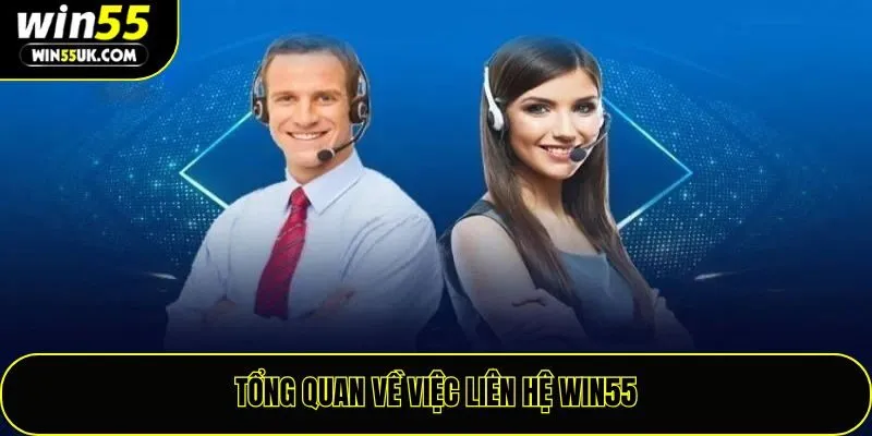 Tổng quan về việc liên hệ Win55