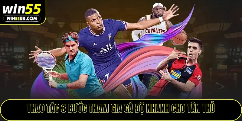 Thao tác 3 bước tham gia cá độ nhanh cho tân thủ