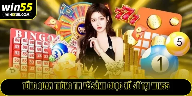Tổng quan thông tin về sảnh cược xổ số tại WIN55